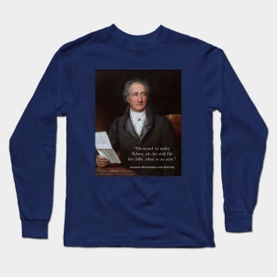 Johann Wolfgang von Goethe portrait and quote: Niemand ist mehr Sklave, als der sich für frei hält, ohne es zu sein. Long Sleeve T-Shirt